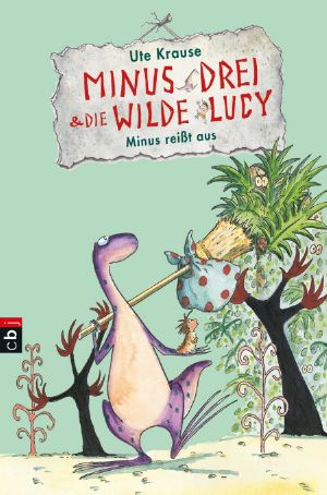 [Minus Drei & die wilde Lucy 01] • Minus reißt aus